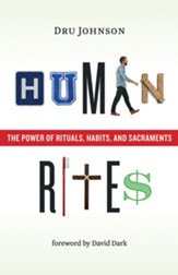 Human Rites: The Power of Rituals, Habits, and Sacraments - eBook