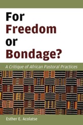 For Freedom or Bondage?: A Critique of African Pastoral Practices - eBook