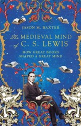 The Medieval Mind of C. S. Lewis: How Great Books Shaped a Great Mind - eBook