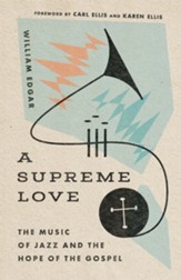 A Supreme Love: The Music of Jazz and the Hope of the Gospel - eBook