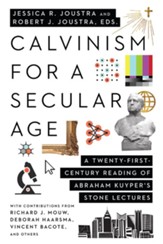 Calvinism for a Secular Age: A Twenty-First-Century Reading of Abraham Kuyper's Stone Lectures - eBook
