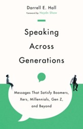 Speaking Across Generations: Messages That Satisfy Boomers, Xers, Millennials, Gen Z, and Beyond - eBook