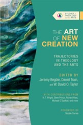 The Art of New Creation: Trajectories in Theology and the Arts - eBook