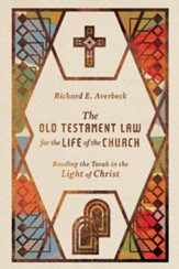 The Old Testament Law for the Life of the Church: Reading the Torah in the Light of Christ - eBook