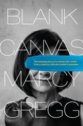 Blank Canvas: The Amazing Story of a Woman Who Awoke from a Coma to a Life She Couldn't Remember - eBook