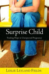 Surprise Child: Finding Hope in Unexpected Pregnancy - eBook
