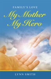 My Mother My Hero: Family's Love - eBook