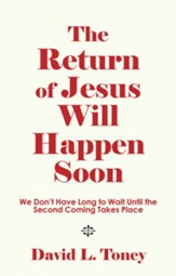 The Return of Jesus Will Happen Soon: We Don't Have Long to Wait Until the Second Coming Takes Place - eBook