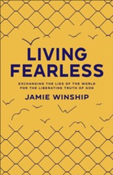 Living Fearless: Exchanging the Lies of the World for the Liberating Truth of God - eBook
