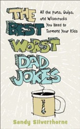 The Best Worst Dad Jokes: All the Puns, Quips, and Wisecracks You Need to Torment Your Kids - eBook