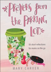 Prayers from the Parking Lot: 50 Short Reflections for Moms on the Go - eBook