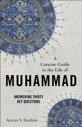 A Concise Guide to the Life of Muhammad: Answering Thirty Key Questions - eBook