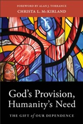 God's Provision, Humanity's Need: The Gift of Our Dependence - eBook
