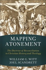 Mapping Atonement: The Doctrine of Reconciliation in Christian History and Theology - eBook