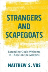 Strangers and Scapegoats: Extending God's Welcome to Those on the Margins - eBook