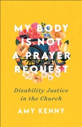 My Body Is Not a Prayer Request: Disability Justice in the Church - eBook