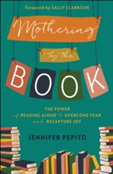 Mothering by the Book: The Power of Reading Aloud to Overcome Fear and Recapture Joy - eBook