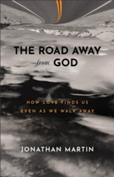 The Road Away from God: How Love Finds Us Even as We Walk Away - eBook