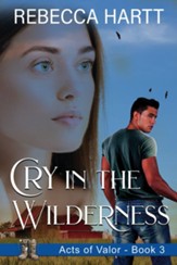 Cry in the Wilderness (Acts of Valor, Book 3): Romantic Suspense - eBook