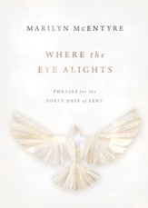 Where the Eye Alights: Phrases for the Forty Days of Lent - eBook