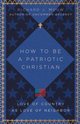 How to Be a Patriotic Christian: Love of Country as Love of Neighbor - eBook