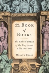 The Book of Books: The Radical Impact of the King James Bible 1611-2011 - eBook
