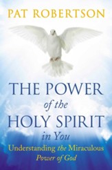 The Power of the Holy Spirit in You: Understanding the Miraculous Power of God - eBook