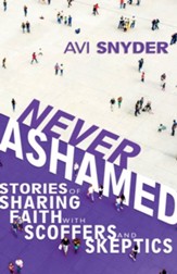Never Ashamed: Stories of Sharing Faith with Scoffers and Skeptics - eBook