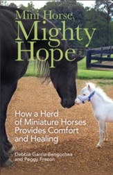 Mini Horse, Mighty Hope: How a Herd of Miniature Horses Provides Comfort and Healing - eBook