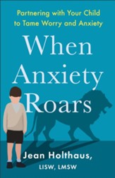 When Anxiety Roars: Partnering with Your Child to Tame Worry and Anxiety - eBook