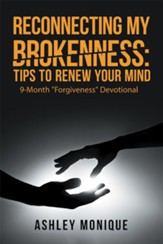 Reconnecting My Brokenness:Tips to Renew Your Mind: 9-Month Forgiveness Devotional - eBook