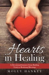 Hearts in Healing: A Devotional Journey from Battling Trials to Realizing Blessings - eBook