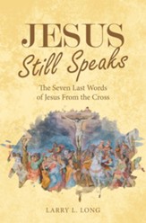 Jesus Still Speaks: The Seven Last Words of Jesus from the Cross - eBook