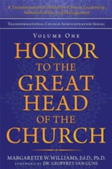 Honor to the Great Head of the Church: A Transformational Model for Church Leadership, Administration, and Management - eBook