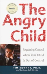 The Angry Child: Regaining Control When Your Child Is Out of Control - eBook