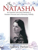 My Natasha: An Internet Love Story Between a Russian Princess and a Kentucky Hillbilly - eBook