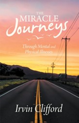 The Miracle Journeys: Through Mental and Physical Illnesses - eBook