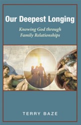 Our Deepest Longing: Knowing God Through Family Relationships - eBook