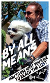 By All Means: How To Use Whatever You Have To Reach The Lost - eBook
