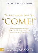 The Spirit and the Bride Say Come!: Prophetic Dreams that Prepare You for Jesus' Second Coming and the Greater Glory Outpouring - eBook