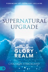 Supernatural Upgrade: Keys to Walking in the Glory Realm - eBook