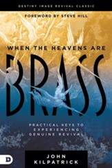 When the Heavens are Brass: Practical Keys to Experiencing Genuine Revival - eBook