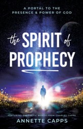 The Spirit of Prophecy: A Portal to the Presence and Power of God - eBook