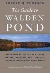 The Guide To Walden Pond: An Exploration of the History, Nature, Landscape, and Literature of One of America's Most Iconic Places - eBook