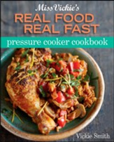 Miss Vickie's Real Food Real Fast Pressure Cooker Cookbook - eBook