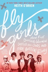 Fly Girls Young Readers' Edition: How Five Daring Women Defied All Odds and Made Aviation History - eBook