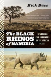 The Black Rhinos Of Namibia: Searching for Survivors in the African Desert - eBook