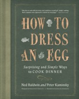 How To Dress An Egg: Surprising and Simple Ways to Cook Dinner - eBook