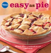 Pillsbury Easy As Pie: 140 Simple Recipes + 1 Readymade Pie Crust = Sweet Success - eBook