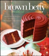 The Brown Betty Cookbook: Modern Vintage Desserts and Stories from Philadelphia's Best Bakery - eBook
